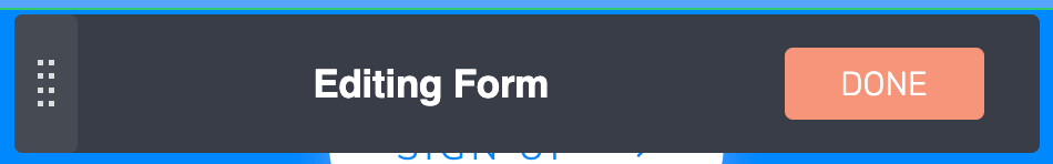 Exit the edit mode by clicking done after you finish editing the form elements